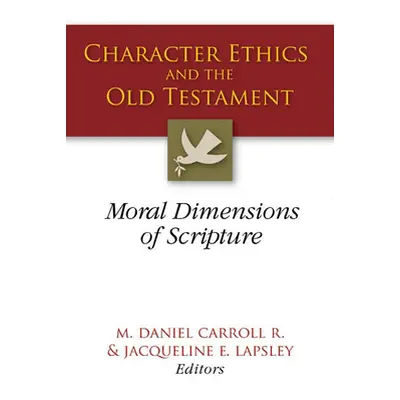 "Character Ethics and the Old Testament: Moral Dimensions of Scripture" - "" ("R M. Daniel Carro