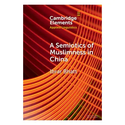 "A Semiotics of Muslimness in China" - "" ("Bhatt Ibrar")