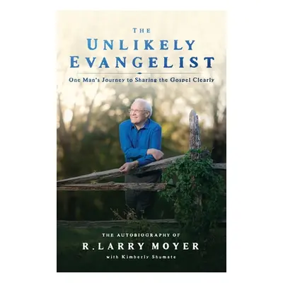 "The Unlikely Evangelist: One Man's Journey to Sharing the Gospel Clearly." - "" ("Moyer R. Larr