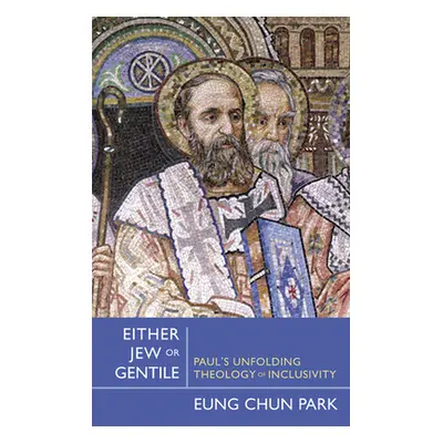 "Either Jew or Gentile: Paul's Unfolding Theology of Inclusivity" - "" ("Park Eung Chun")