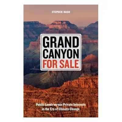 "Grand Canyon for Sale: Public Lands Versus Private Interests in the Era of Climate Change" - ""