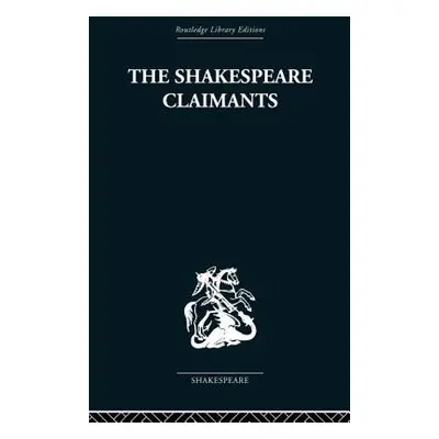 "The Shakespeare Claimants: A Critical Survey of the Four Principal Theories concerning the Auth