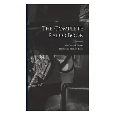 "The Complete Radio Book" - "" ("Yates Raymond Francis")