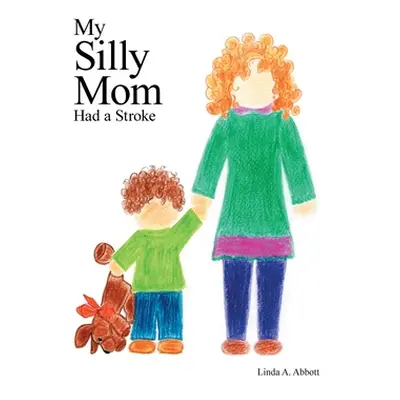 "My Silly Mom Had a Stroke" - "" ("Abbott Linda A.")