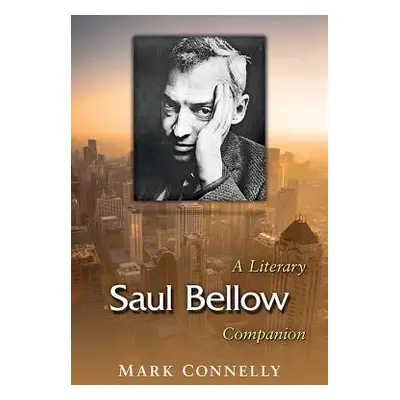 "Saul Bellow: A Literary Companion" - "" ("Connelly Mark")