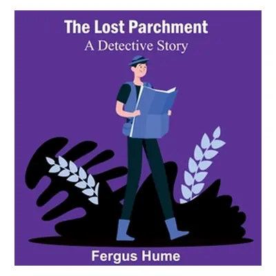 "The Lost Parchment: A Detective Story" - "" ("Hume Fergus")