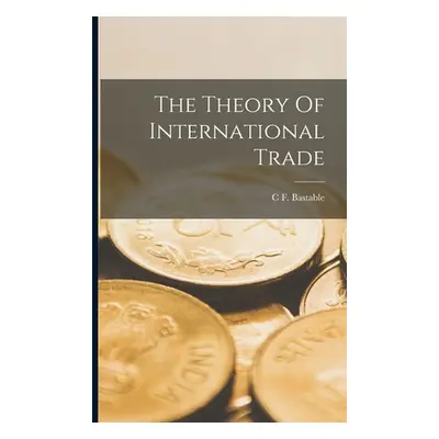 "The Theory Of International Trade" - "" ("Bastable C. F.")