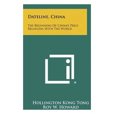 "Dateline, China: The Beginning of China's Press Relations with the World" - "" ("Tong Hollingto