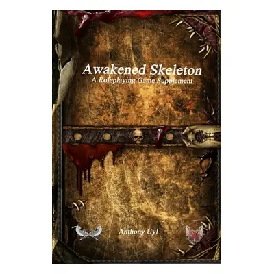 "Awakened Skeleton A Roleplaying Game Supplement" - "" ("Uyl Anthony")