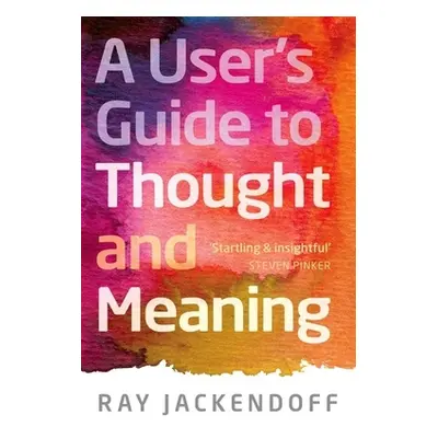 "A User's Guide to Thought and Meaning" - "" ("Jackendoff Ray")