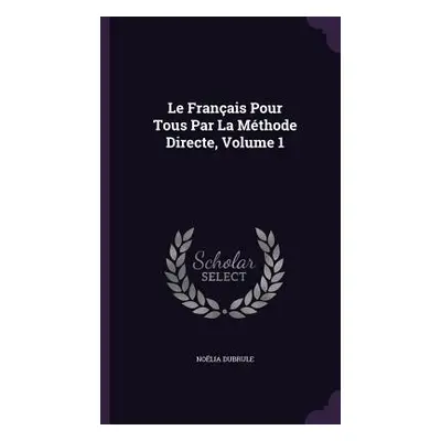 "Le Franais Pour Tous Par La Mthode Directe, Volume 1" - "" ("Dubrule Nolia")