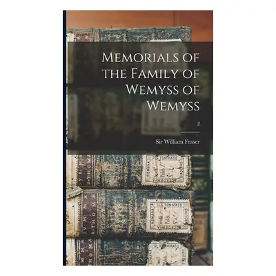 "Memorials of the Family of Wemyss of Wemyss; 2" - "" ("Fraser William")