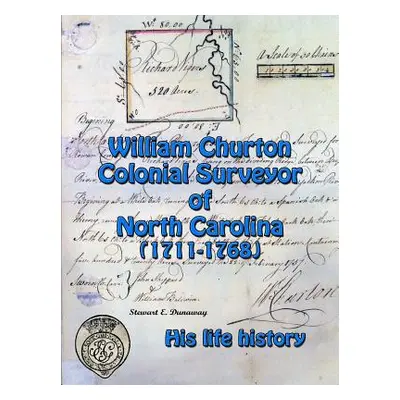 "William Churton - Colonial Surveyor of North Carolina" - "" ("Dunaway Stewart")