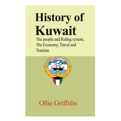 "History of Kuwait: The people and Ruling system, The Economy, Travel and Tourism" - "" ("Griffi