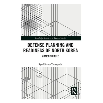 "Defense Planning and Readiness of North Korea: Armed to Rule" - "" ("Hinata-Yamaguchi Ryo")