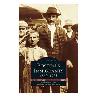 "Boston's Immigrants" - "" ("Price Michael")