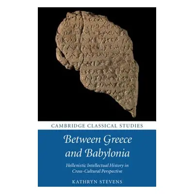 "Between Greece and Babylonia: Hellenistic Intellectual History in Cross-Cultural Perspective" -