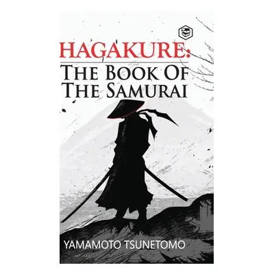 Hagakure: The Book of the Samurai (Tsunetomo Yamamoto)