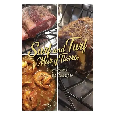 "Surf and Turf: Mar y Tierra Cookbook" - "" ("Sagre Nydia")