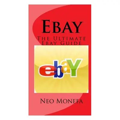 "Ebay: The Ultimate Ebay Guide" - "" ("Monefa Neo")