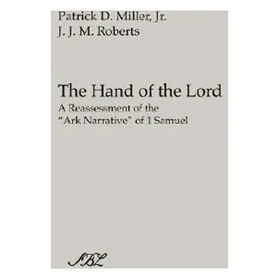 "The Hand of the Lord: A Reassessment of the Ark Narrative of 1 Samuel" - "" ("Miller Patrick D.