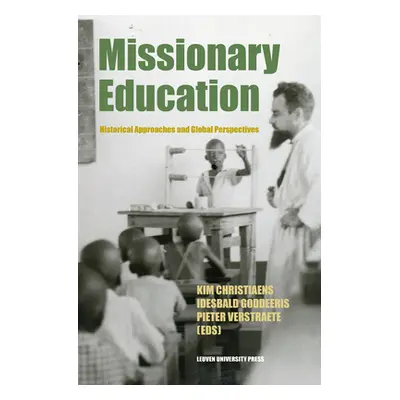 "Missionary Education: Historical Approaches and Global Perspectives" - "" ("Christiaens Kim")