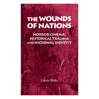 "The Wounds of Nations: Horror Cinema, Historical Trauma and National Identity" - "" ("Blake Lin