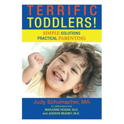 "Terrific Toddlers!: Simple Solutions Practical Parenting" - "" ("Schumacher Ma Judy")