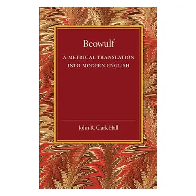 "Beowulf: A Metrical Translation Into Modern English" - "" ("Clark Hall John R.")