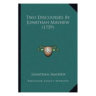 "Two Discourses By Jonathan Mayhew (1759)" - "" ("Mayhew Jonathan")