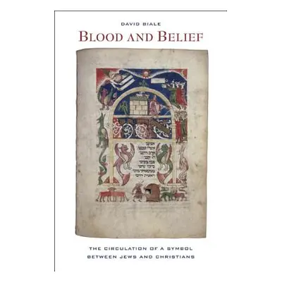 "Blood and Belief: The Circulation of a Symbol Between Jews and Christians" - "" ("Biale David")