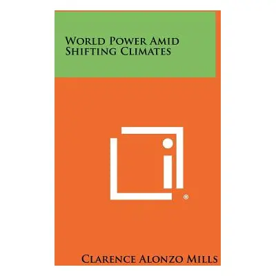 "World Power Amid Shifting Climates" - "" ("Mills Clarence Alonzo")