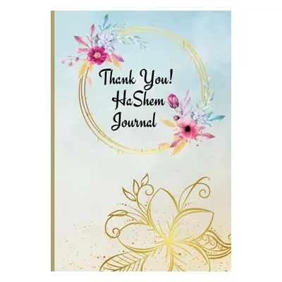 "thank you HaShem Journal" - "" ("Bejarano-Gutierrez Rebbetzin Hannah")