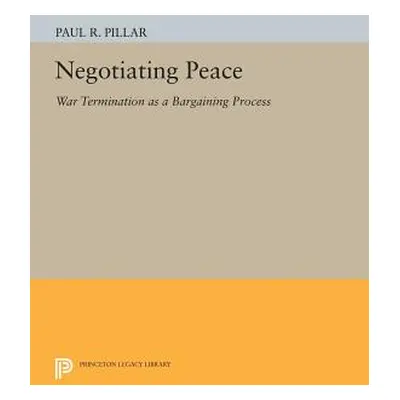 "Negotiating Peace: War Termination as a Bargaining Process" - "" ("Pillar Paul R.")