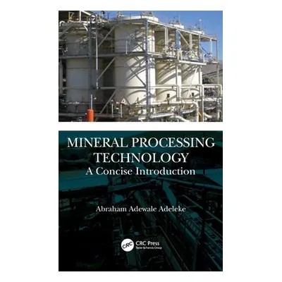 "Mineral Processing Technology: A Concise Introduction" - "" ("Adeleke Abraham Adewale")