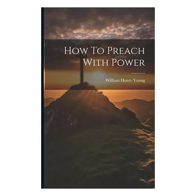 "How To Preach With Power" - "" ("Young William Henry")