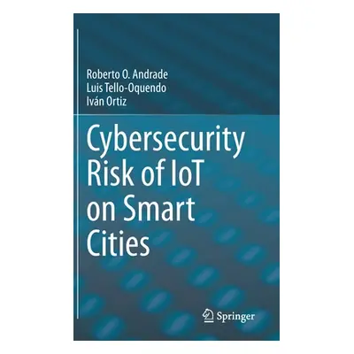 "Cybersecurity Risk of Iot on Smart Cities" - "" ("Andrade Roberto O.")