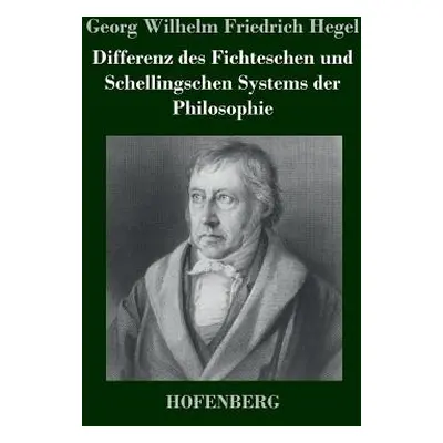 "Differenz des Fichteschen und Schellingschen Systems der Philosophie" - "" ("Georg Wilhelm Frie