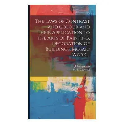 "The Laws of Contrast and Colour and Their Application to the Arts of Painting, Decoration of Bu