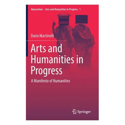 "Arts and Humanities in Progress: A Manifesto of Numanities" - "" ("Martinelli Dario")