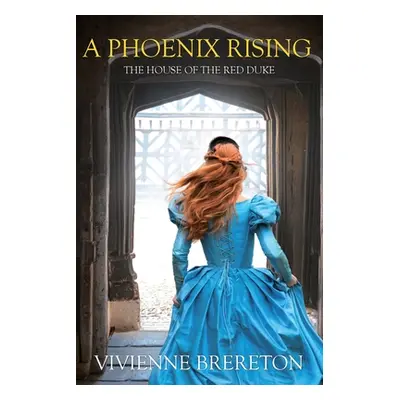 "A Phoenix Rising: The House of the Red Duke" - "" ("Brereton Vivienne")