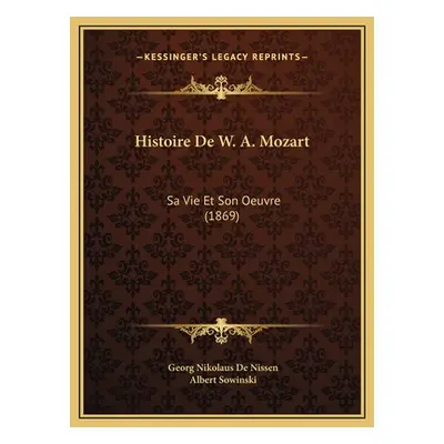 "Histoire De W. A. Mozart: Sa Vie Et Son Oeuvre (1869)" - "" ("De Nissen Georg Nikolaus")