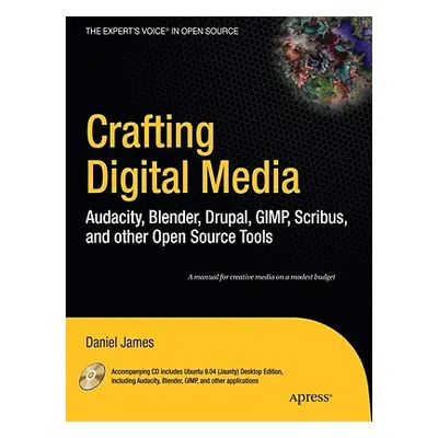 "Crafting Digital Media: Audacity, Blender, Drupal, GIMP, Scribus, and Other Open Source Tools [