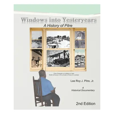 "Windows Into Yesteryears: A History of Pstrians, Pstres, Ptres & Pitre: A Historical Documentar