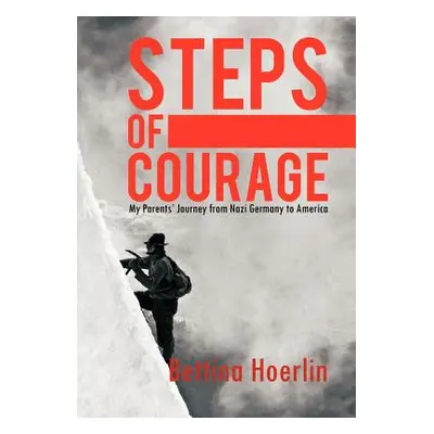 "Steps of Courage: My Parents' Journey from Nazi Germany to America" - "" ("Hoerlin Bettina")