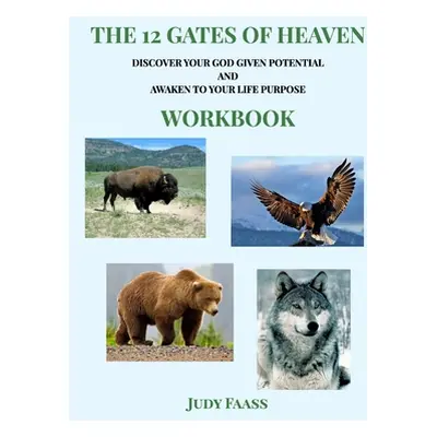 "The 12 Gates of Heaven - WORKBOOK: Discover Your God Given Potential and Awaken To Your Life Pu