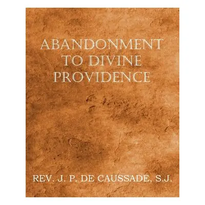 "Abandonment to Divine Providence" - "" ("de Caussade Jean-Pierre")