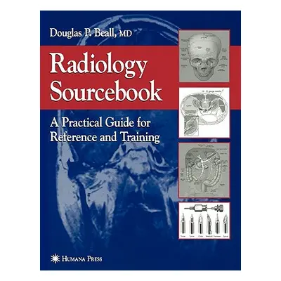 "Radiology Sourcebook: A Practical Guide for Reference and Training" - "" ("Beall Douglas P.")