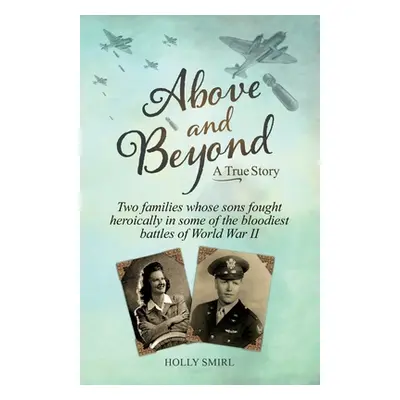 "Above and Beyond: Two families whose sons fought heroically in some of the bloodiest battles of