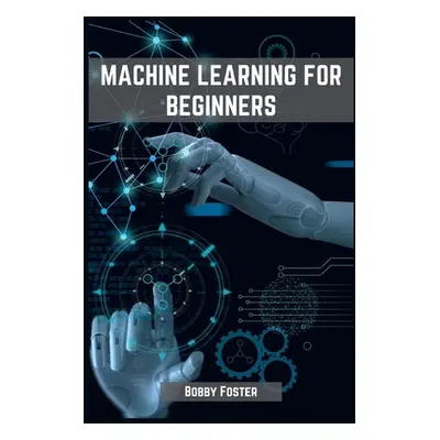 "Machines Learning for Beginners: A Beginner's Guide to the World of Machine Learning (2023)" - 